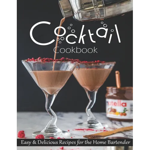 Cocktail Cookbook: Easy & Delicious Recipes for the Home Bartender