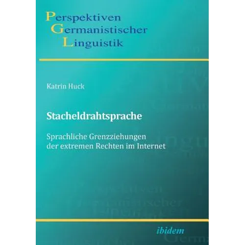Stacheldrahtsprache: Sprachliche Grenzziehungen der extremen Rechten im Internet.