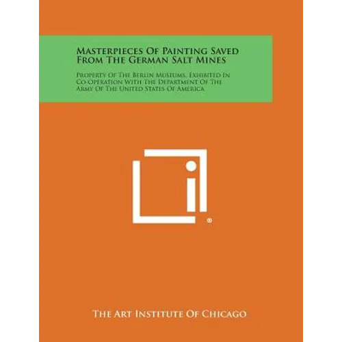 Masterpieces of Painting Saved from the German Salt Mines: Property of the Berlin Museums, Exhibited in Co-Operation with the Department of the Army O - Paperback