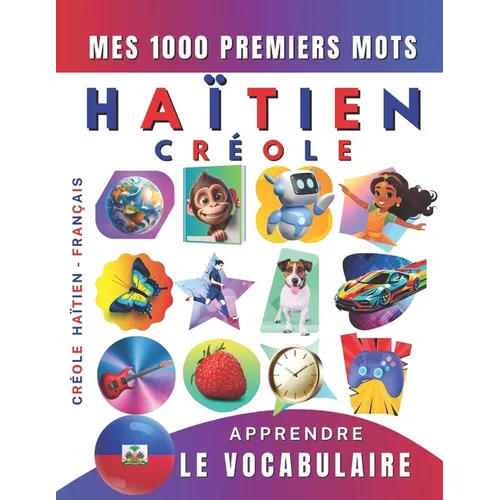 Apprendre le vocabulaire Créole Haïtien: Mes mille premiers mots, Bilingue Créole Haïtien - Français: Imagier Créole Haïtien pour débutant
