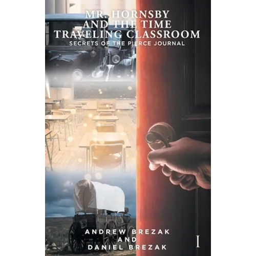 Mr. Hornsby and the Time Traveling Classroom: Book 1: Secrets of the Pierce Journal
