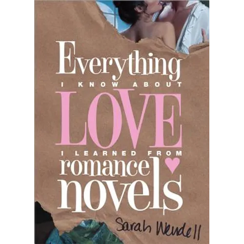 Everything I Know about Love I Learned from Romance Novels