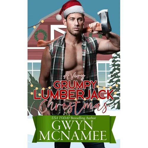 A Very Grumpy Lumberjack Christmas: A Smalltown Grumpy Sunshine Second Chance Forced Proximity Holiday Romance