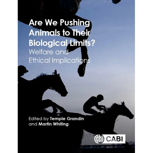 Are We Pushing Animals to Their Biological Limits?: Welfare and Ethical Implications