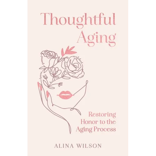 Thoughtful Aging: Restoring Honor to the Aging Process