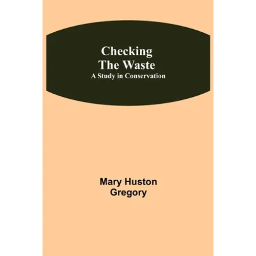 Checking the Waste; A Study in Conservation