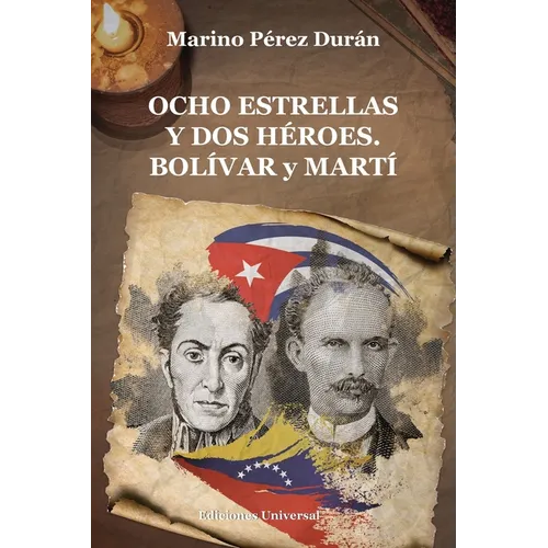 OCHO ESTRELLAS Y DOS HÉROES. BOLÍVAR y MARTÍ