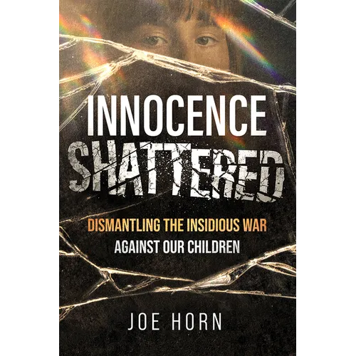 Innocence Shattered: Dismantling the Insidious War Against Our Children