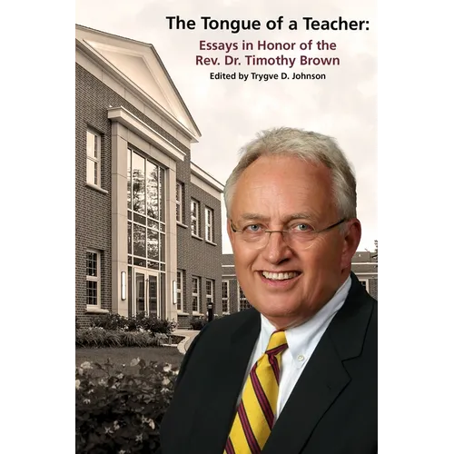The Tongue of a Teacher: Essays in Honor of the Rev. Dr. Timothy Brown