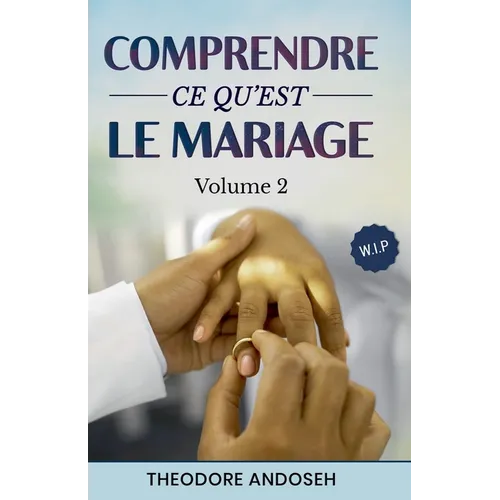 Comprendre ce qu'est le mariage (Volume 2)