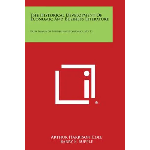 The Historical Development Of Economic And Business Literature: Kress Library Of Business And Economics, No. 12