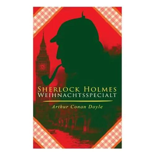 Sherlock Holmes-Weihnachtsspecial: Der blaue Karfunkel und 42 andere Holmes-Krimis in einem Band: Späte Rache, Das Zeichen der Vier, Das Tal des Graue