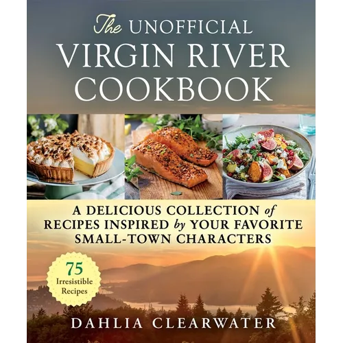 The Unofficial Virgin River Cookbook: A Delicious Collection of Recipes Inspired by Your Favorite Small-Town Characters
