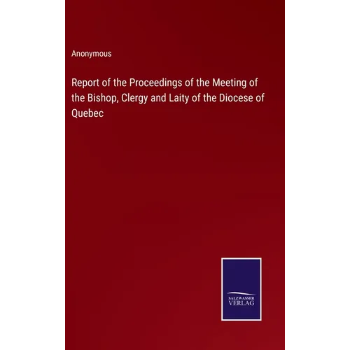 Report of the Proceedings of the Meeting of the Bishop, Clergy and Laity of the Diocese of Quebec