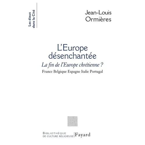 L'Europe désenchantée: La fin de l'Europe chrétienne? France Belgique Espagne Italie Portugal