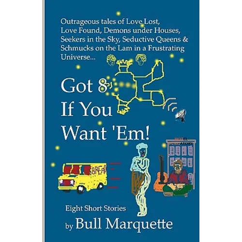 Got 8, If You Want 'Em: Eight Short Stories By Bull Marquette