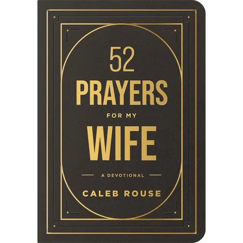 52 Prayers for My Wife: A Devotional to Build a Strong Marriage That Will Last a Lifetime