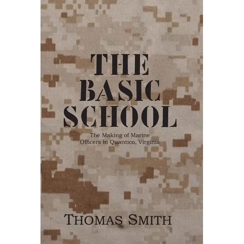 The Basic School: The Making of Marine Officers at Quantico, Virginia