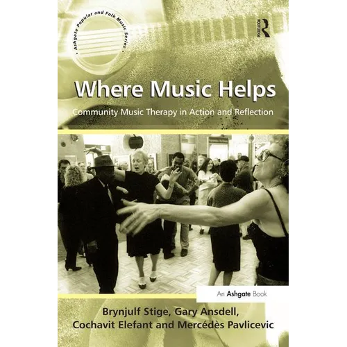 Where Music Helps: Community Music Therapy in Action and Reflection