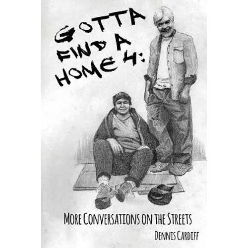 Gotta Find a Home 4: More Conversations on the Streets