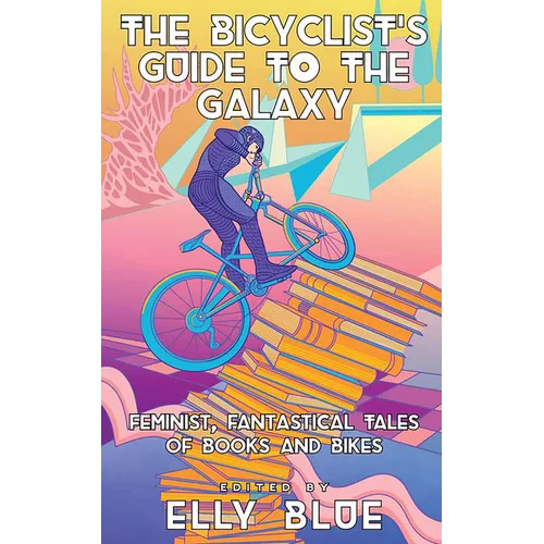 The Bicyclist's Guide to the Galaxy: Feminist, Fantastical Tales of Books and Bikes