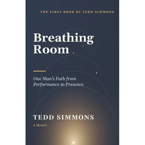 Breathing Room: One Man's Path from Performance to Presence