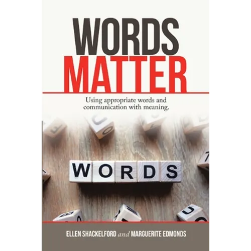 Words Matter: Using Appropriate Words and Communication With Meaning.