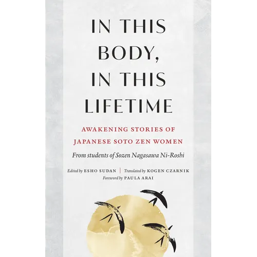 In This Body, in This Lifetime: Awakening Stories of Japanese Soto Zen Women