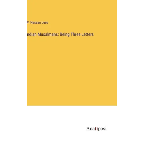 Indian Musalmans: Being Three Letters