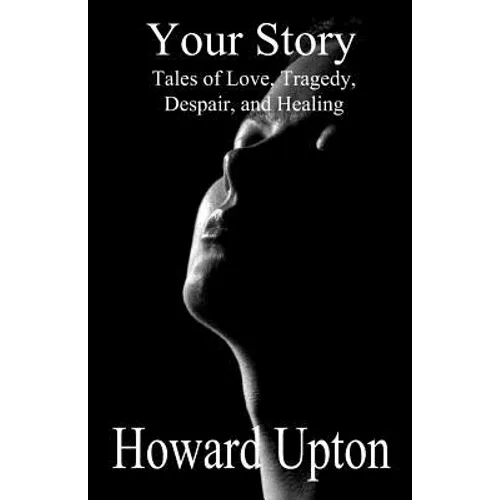 Your Story: Tales of Love, Tragedy, Despair, and Healing