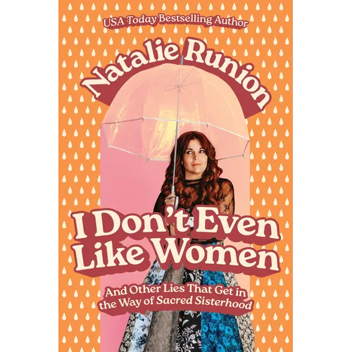 I Don't Even Like Women: And Other Lies That Get in the Way of Sacred Sisterhood