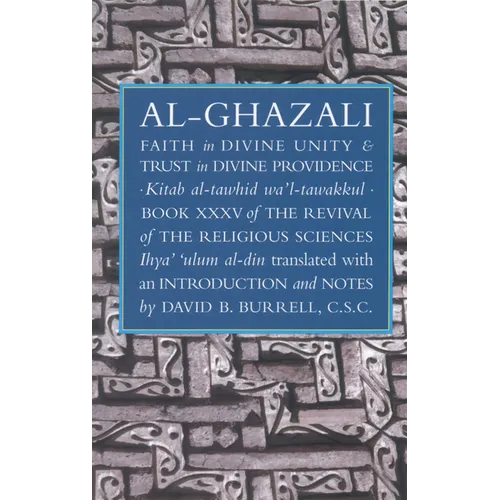 Faith in Divine Unity and Trust in Divine Providence: The Revival of the Religious Sciences Book XXXV