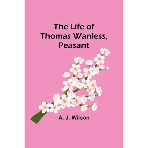The Life of Thomas Wanless, Peasant
