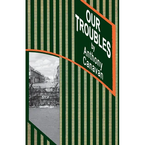 Our Troubles: Stories of Catholic Belfast during the Troubles of 1968-1998