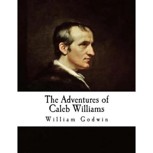 The Adventures of Caleb Williams: Things as They Are