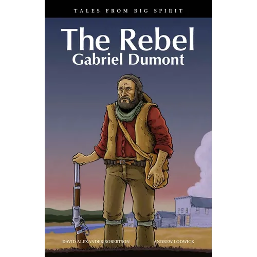 The Rebel: Gabriel Dumont