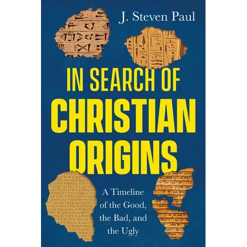 In Search of Christian Origins: A Timeline of the Good, the Bad, and the Ugly