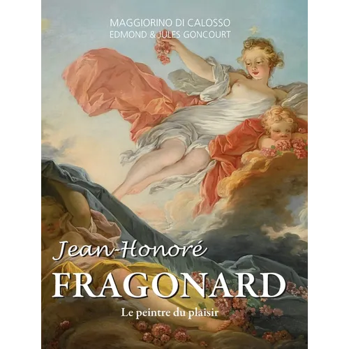 Jean-Honoré Fragonard: Le peintre du plaisir