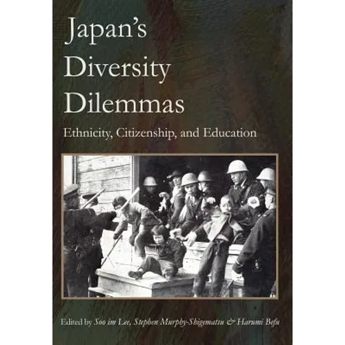 Japan's Diversity Dilemmas: Ethnicity, Citizenship, and Education