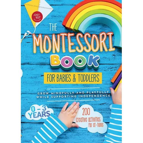 The Montessori Book for Babies and Toddlers: 200 creative activities for at-home to help children from ages 0 to 3 - grow mindfully and playfully whil