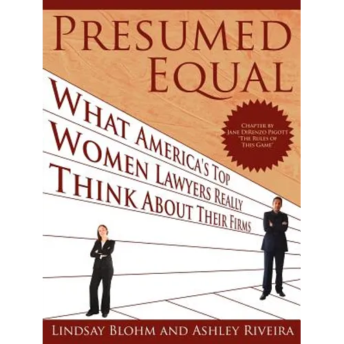 Presumed Equal: What America's Top Women Lawyers Really Think about Their Firms