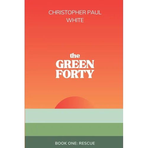 The Green Forty, Book One: Rescue