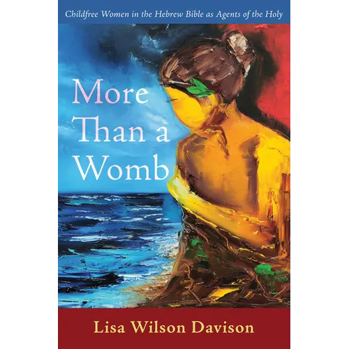 More Than a Womb: Childfree Women in the Hebrew Bible as Agents of the Holy - Hardcover