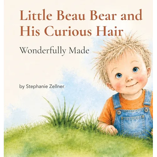 Little Beau Bear and His Curious Hair: Wonderfully Made