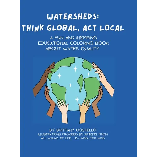 Watersheds: Think Global, Act Local: A fun and inspiring educational coloring book about water quality