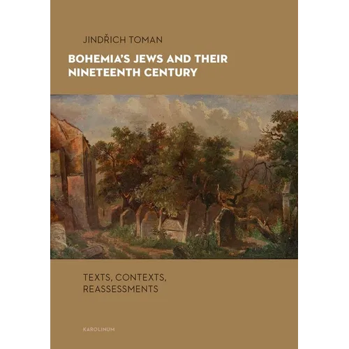 Bohemia's Jews and Their Nineteenth Century: Texts, Contexts, Reassessments