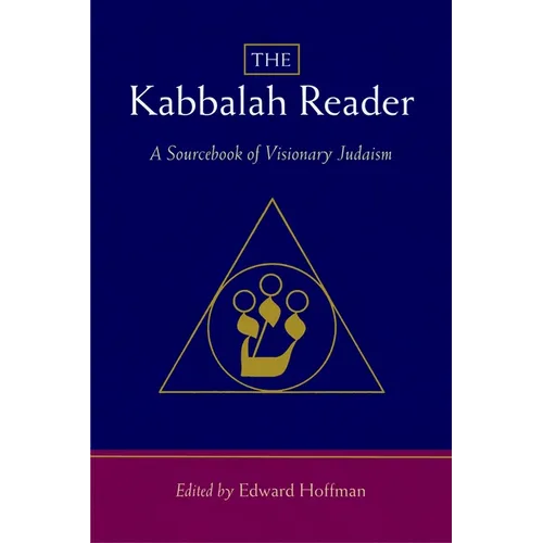 The Kabbalah Reader: A Sourcebook of Visionary Judaism