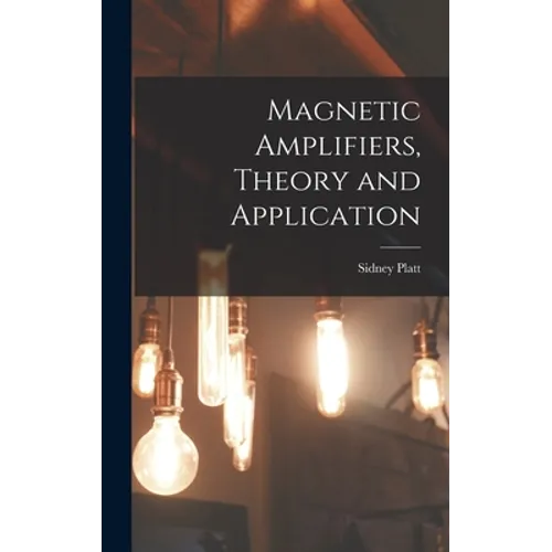 Magnetic Amplifiers, Theory and Application