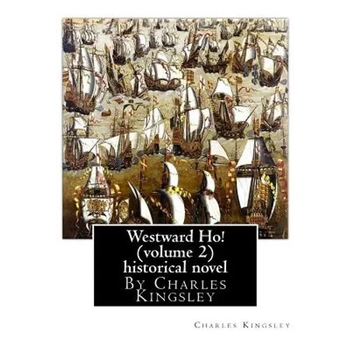 Westward Ho! By Charles Kingsley (volume 2) historical novel-illustrated: The novel was based on the adventures of Elizabethan corsair Amyas Preston (
