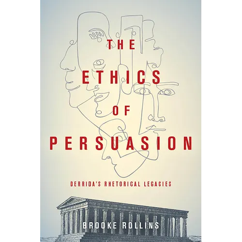The Ethics of Persuasion: Derrida's Rhetorical Legacies